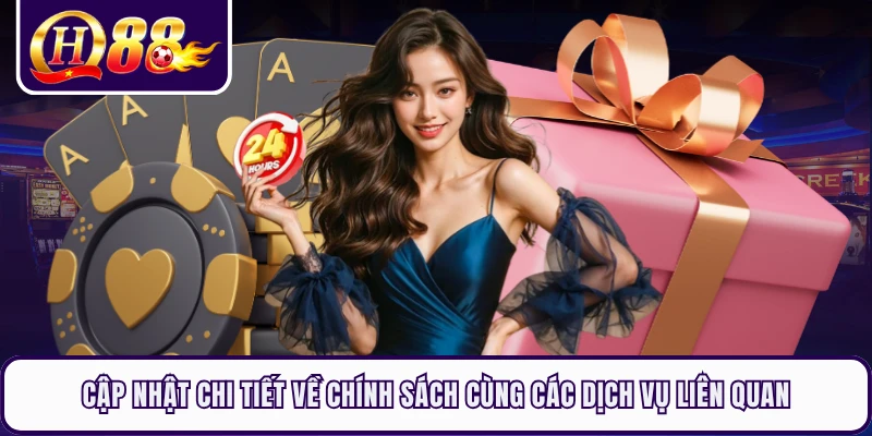 Cập nhật chi tiết về chính sách cùng các dịch vụ liên quan